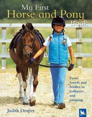 My First Horse and Pony Book From Breeds and Bridles to Jophpurs and Jumping Doc