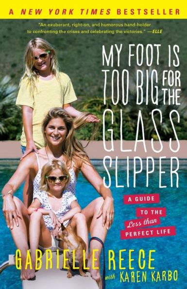 My Foot Is Too Big for the Glass Slipper A Guide to the Less Than Perfect Life Reader