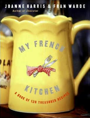 My French Kitchen A Book of 120 Treasured Recipes Epub