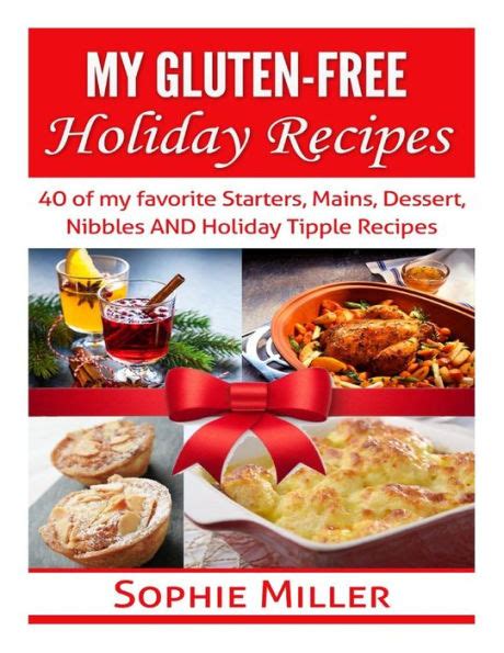 My Gluten-free Holiday Recipes 40 of my favorite Starters Mains Dessert Nibbles AND Holiday Tipple Recipes Doc