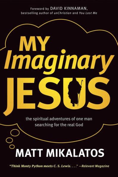 My Imaginary Jesus The Spiritual Adventures of One Man Searching for the Real God Reader