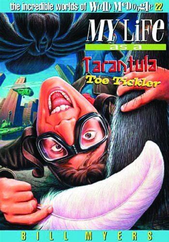 My Life As a Tarantula Toe Tickler The Incredible Worlds of Wally McDoogle