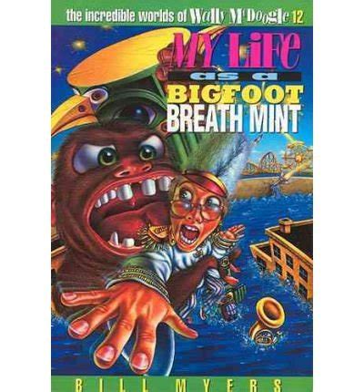 My Life as a Bigfoot Breath Mint The Incredible Worlds of Wally McDoogle