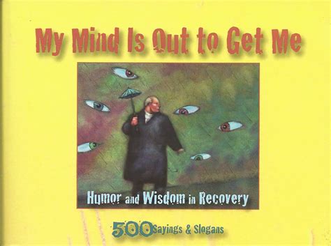 My Mind Is Out to Get Me Humor And Wisdom In Recovery Epub