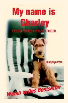 My Name Is Charley An Adventurous Welsh Terrier Kindle Editon