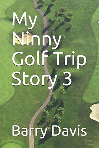 My Ninny Golf Trip Story 3 My Ninny Golf Trip Stories Kindle Editon