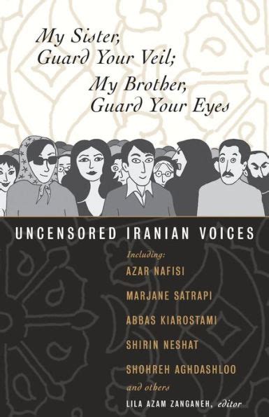 My Sister Guard Your Veil My Brother Guard Your Eyes Uncensored Iranian Voices Reader