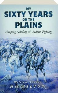 My Sixty Years on the Plains Trapping Trading and Indian Fighting Kindle Editon