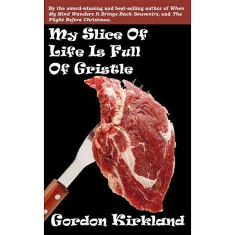 My Slice of Life Is Full of Gristle Reader