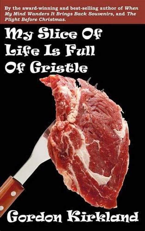 My Slice of Life Is Full of Gristle Kindle Editon