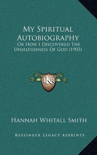 My Spiritual Autobiography Or How I Discovered The Unselfishness Of God 1903 Kindle Editon