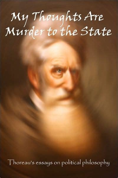 My Thoughts Are Murder To The State Thoreau s Essays On Political Philosophy Epub