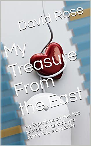 My Treasure From the East My Experience on How Not to Meet Bring Back and Marry Your Asian Bride Epub