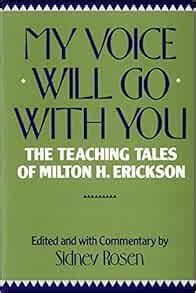 My Voice Will go with you The Teaching Tales of Milton H. Erickson Reader