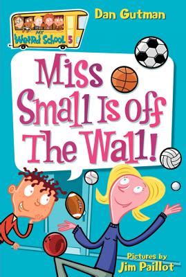 My Weird School 5 Miss Small Is off the Wall My Weird School series