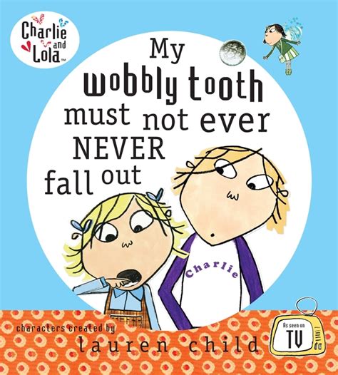 My Wobbly Tooth Must Not Ever Never Fall Out Charlie and Lola