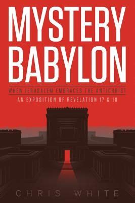Mystery Babylon When Jerusalem Embraces The Antichrist An Exposition of Revelation 18 and 19 Kindle Editon