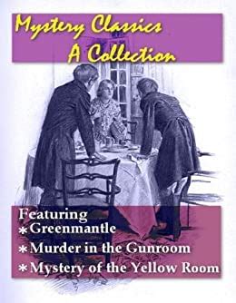 Mystery Classics A Collection Greenmantle Murder in the Gunroom and Mystery of the Yellow Room Reader