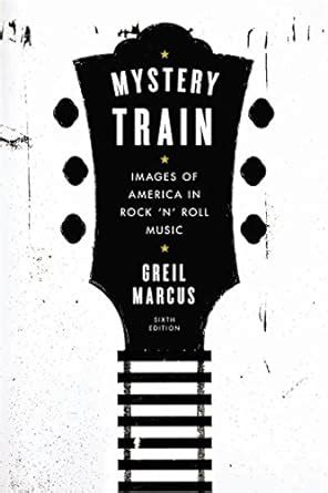 Mystery Train Images of America in Rock n Roll Music Sixth Edition Epub