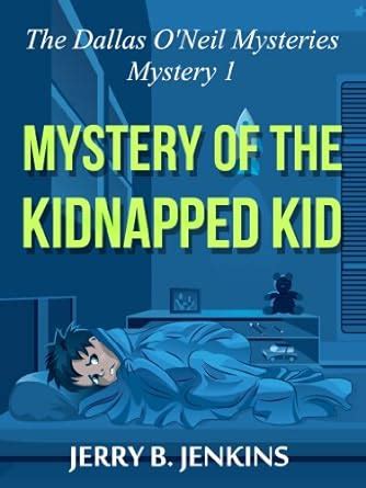 Mystery of the Kidnapped Kid The Dallas O Neil Mysteries Book 1