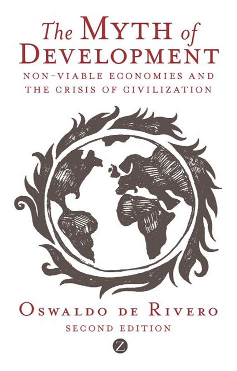 Myth of Development Non-Viable Economies and the Crisis of Civilization 2nd Edition Reader