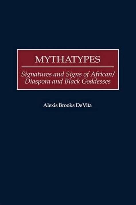 Mythatypes Signatures and Signs of African/Diaspora and Black Goddesses PDF