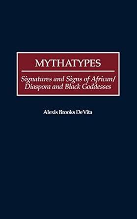 Mythatypes Signatures and Signs of African/Diaspora and Black Goddesses PDF