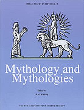 Mythology and Mythologies Methodological Approaches to Intercultural Influences Proceedings of the Second Annual Symposium of the Assyrian and Babylonian Intellectual Heritag Melammu Symposia Epub