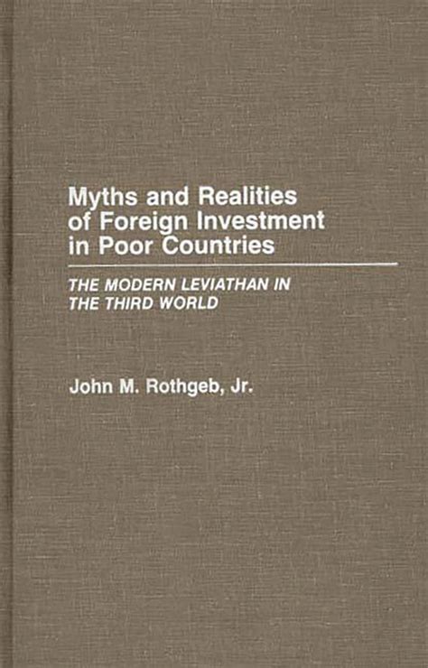 Myths and Realities of Foreign Investment in Poor Countries The Modern Leviathan in the Third World Reader