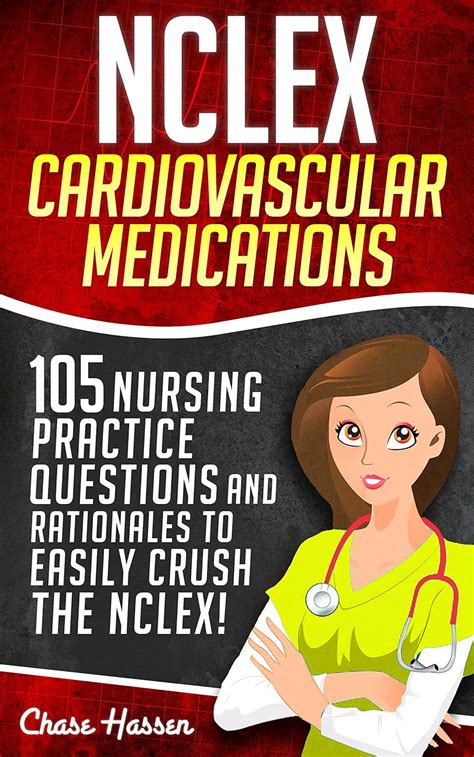 NCLEX Cardiovascular Medications 105 Nursing Practice Questions and Rationales to EASILY Crush the NCLEX Nursing Review Questions and RN Content Guide Pharmacology Achieve Test Success Now Doc
