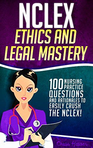 NCLEX Ethics and Legal Mastery 100 Nursing Practice Questions and Rationales to EASILY CRUSH the NCLEX Fundamentals of Nursing Series Epub