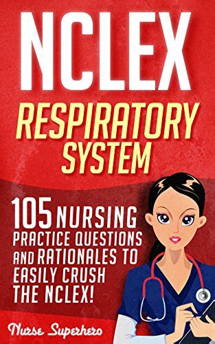 NCLEX Respiratory System 105 Nursing Practice Questions and Rationales to EASILY Crush the NCLEX Nursing Review Questions and RN Content Guide NCLEX-RN Trainer Test Success Volume 1 Kindle Editon