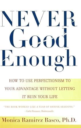 NEVER GOOD ENOUGH How to use Perfectionism to Your Advantage Without Letting it Ruin Your Life Epub