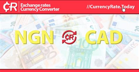 NGN to CAD: A Comprehensive Guide to Currency Conversion