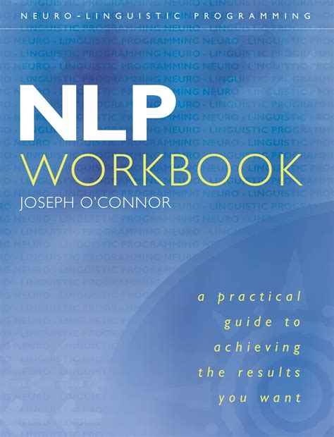 NLP Workbook A Practical Guide to Achieving the Results You Want Kindle Editon