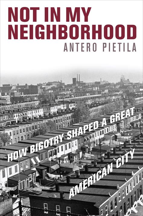 NOT IN MY NEIGHBORHOOD HOW BIGOTRY SHAPED A GREAT AMERICAN CITY BY ANTERO PIETILA Ebook Epub