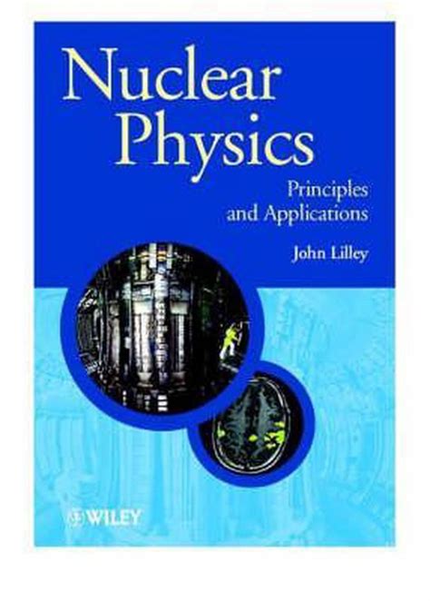 NUCLEAR PHYSICS PRINCIPLES AND APPLICATIONS JOHN LILLEY Ebook Epub