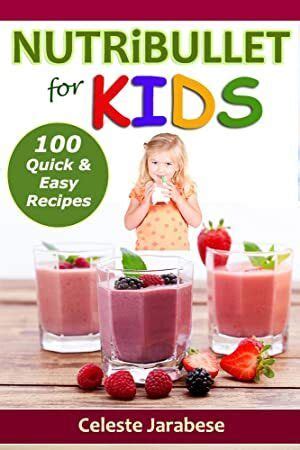 NUTRiBULLET for KIDS 100 Quick and Easy Recipes Doc