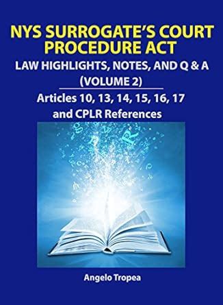 NYS Surrogate s Court Procedure Act Law Highlights Notes and QandA Volume 2 Doc