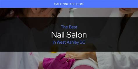 Nail Salon West Ashley SC: 1001 Tips for a Perfect Manicure