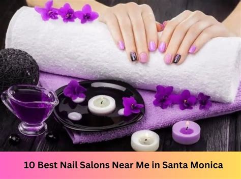 Nail Salon in Santa Monica CA: The Ultimate Guide to 2023's Top 10 Picks