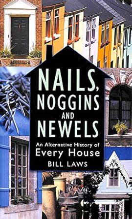 Nails Noggins and Newels An Alternative History of Every House PDF