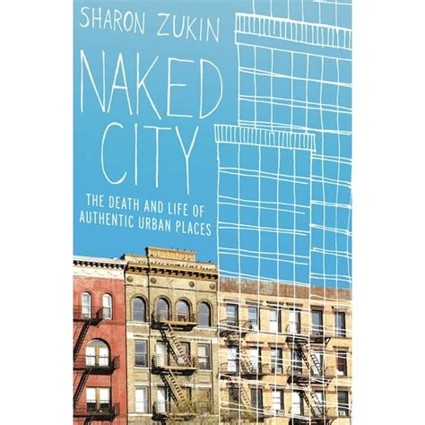 Naked City: The Death and Life of Authentic Urban Places Epub