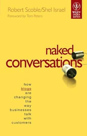 Naked Conversations How Blogs are Changing the Way Businesses Talk with Customers PDF