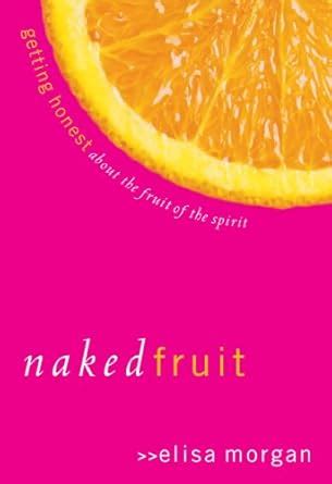 Naked Fruit Getting Honest about the Fruit of the Spirit PDF