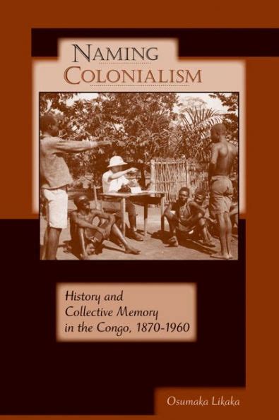 Naming Colonialism: History and Collective Memory in the Congo PDF