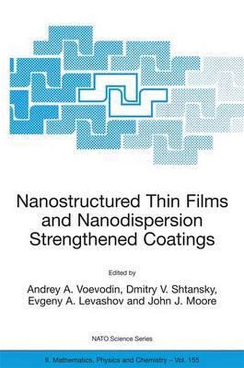 Nanostructured Thin Films and Nanodispersion Strengthened Coatings Proceedings of the NATO Advanced Doc