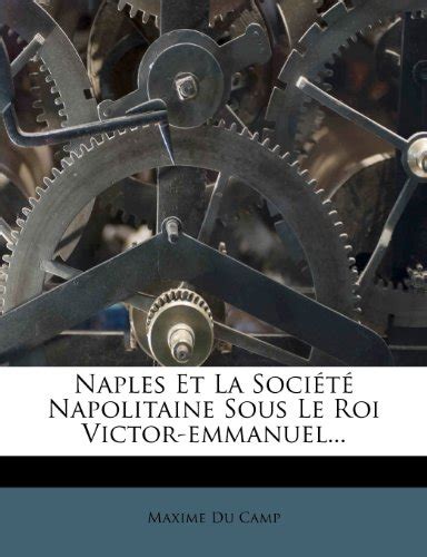 Naples Et La Soci T Napolitaine Sous Le Roi Victor-Emmanuel... Kindle Editon