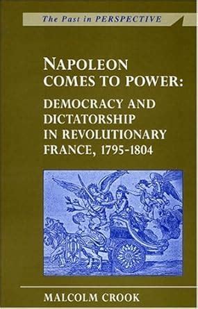 Napoleon Comes To Power Democracy And Dictatorship In Revolutionary France Epub