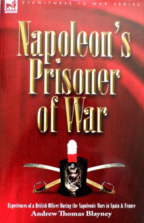 Napoleons Prisoner of War Experiences of a British Officer during the Napoleonic Wars in Spain and Doc